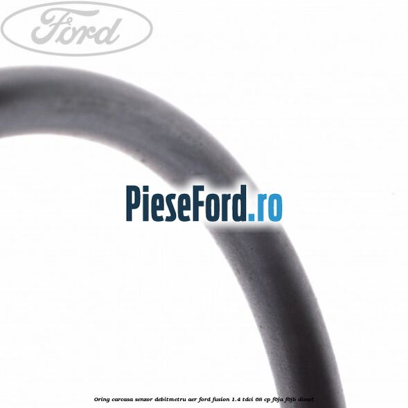 Oring carcasa senzor debitmetru aer Ford Fusion 1.4 TDCi 68 cp F6JA, F6JB diesel