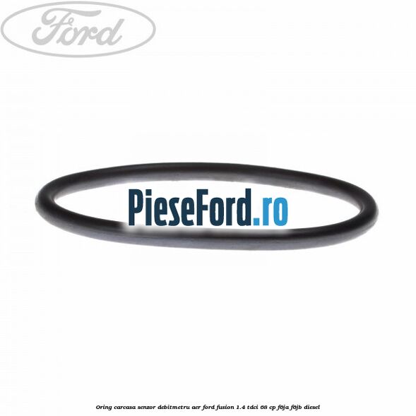 Oring carcasa senzor debitmetru aer Ford Fusion 1.4 TDCi 68 cp F6JA, F6JB diesel
