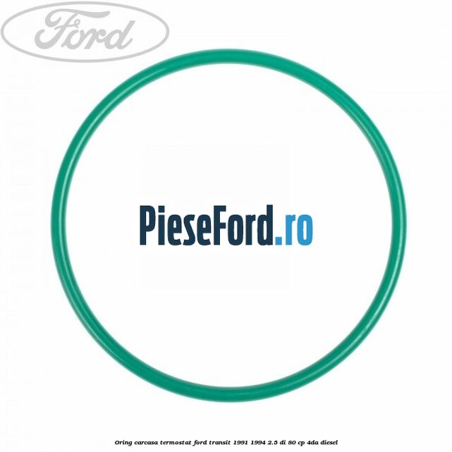 Oring carcasa termostat Ford Transit 1991-1994 2.5 DI 80 cp 4DA diesel
