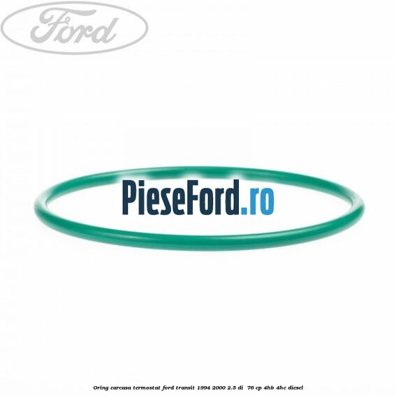 Oring carcasa termostat Ford Transit 1994-2000 2.5 DI 76 cp Oring carcasa termostat Ford Transit 1994-2000 2.5 DI 76 cp 4HB, 4HC diesel