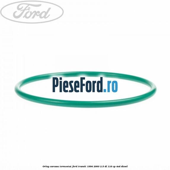 Oring carcasa termostat Ford Transit 1994-2000 2.5 DI 116 cp 4ED diesel