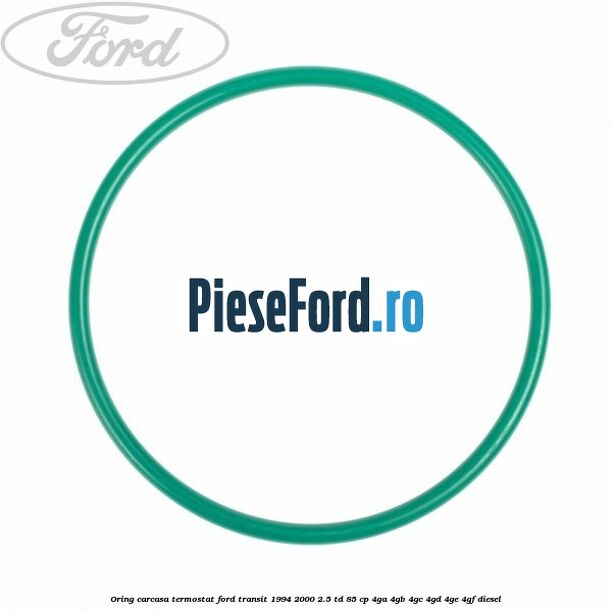 Oring carcasa termostat Ford Transit 1994-2000 2.5 TD 85 cp 4GA, 4GB, 4GC, 4GD, 4GE, 4GF diesel