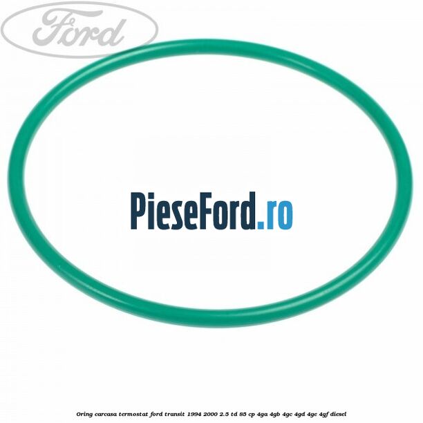Oring carcasa termostat Ford Transit 1994-2000 2.5 TD 85 cp 4GA, 4GB, 4GC, 4GD, 4GE, 4GF diesel