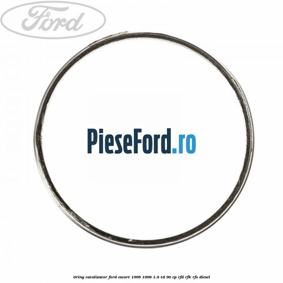 Oring catalizator Ford Escort 1995-1998 1.8 TD 90 cp RFD, RFK, RFS diesel