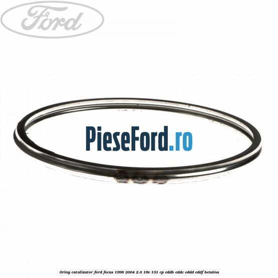 Oring catalizator Ford Focus 1998-2004 2.0 16V 131 cp EDDB, EDDC, EDDD, EDDF benzina