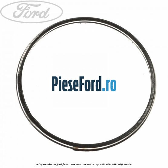 Oring catalizator Ford Focus 1998-2004 2.0 16V 131 cp EDDB, EDDC, EDDD, EDDF benzina