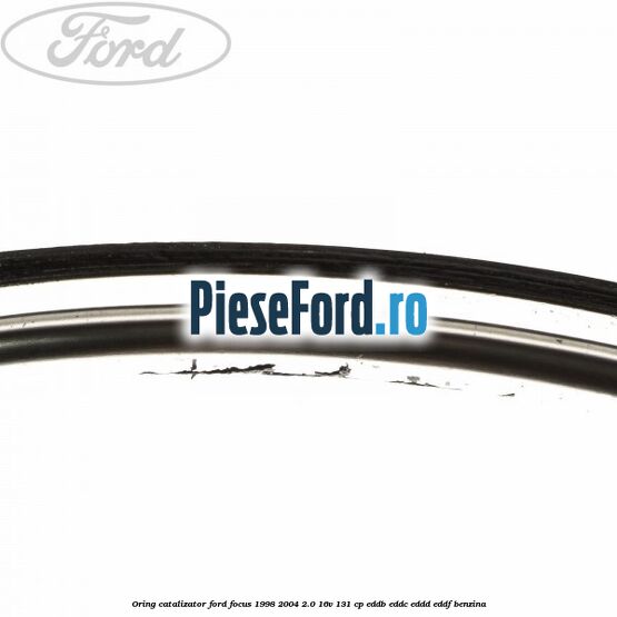 Oring catalizator Ford Focus 1998-2004 2.0 16V 131 cp EDDB, EDDC, EDDD, EDDF benzina