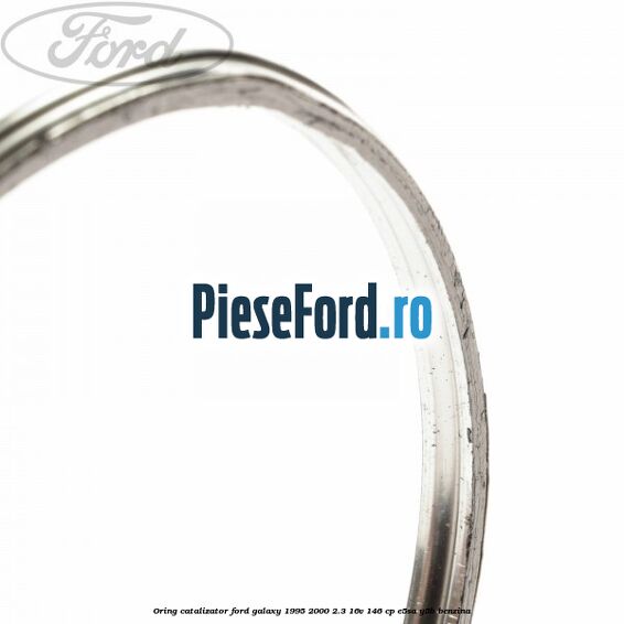 Oring catalizator Ford Galaxy 1995-2000 2.3 16V 146 cp E5SA, Y5B benzina