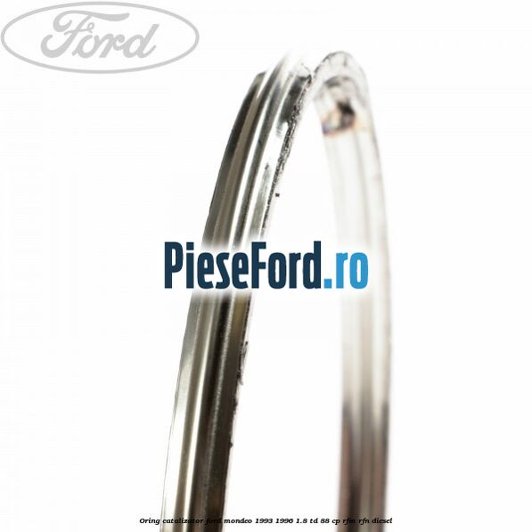 Oring catalizator Ford Mondeo 1993-1996 1.8 TD 88 cp RFM, RFN diesel