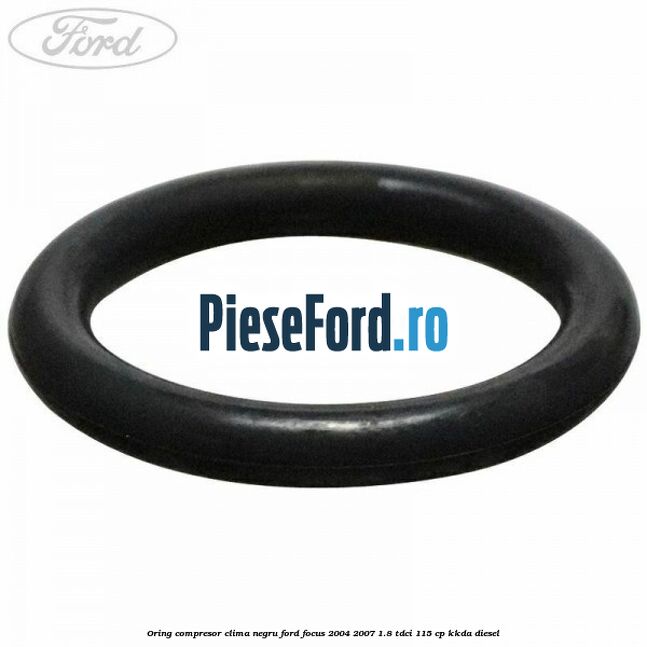 Oring compresor clima negru Ford Focus 2004-2007 1.8 TDCi 115 cp KKDA diesel