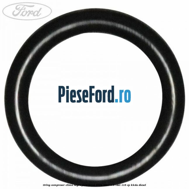 Oring compresor clima negru Ford Focus 2004-2007 1.8 TDCi 115 cp KKDA diesel