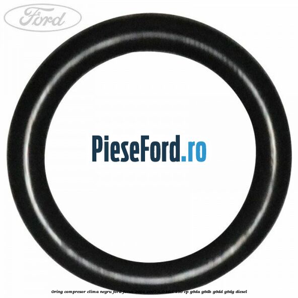 Oring compresor clima negru Ford Focus 2004-2007 2.0 TDCi 136 cp G6DA, G6DB, G6DD, G6DG diesel