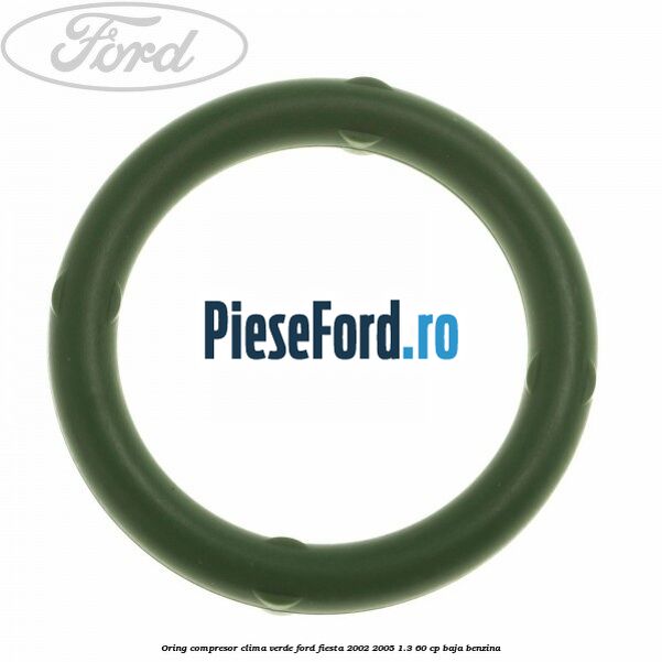 Oring compresor clima verde Ford Fiesta 2002-2005 1.3 60 cp BAJA benzina