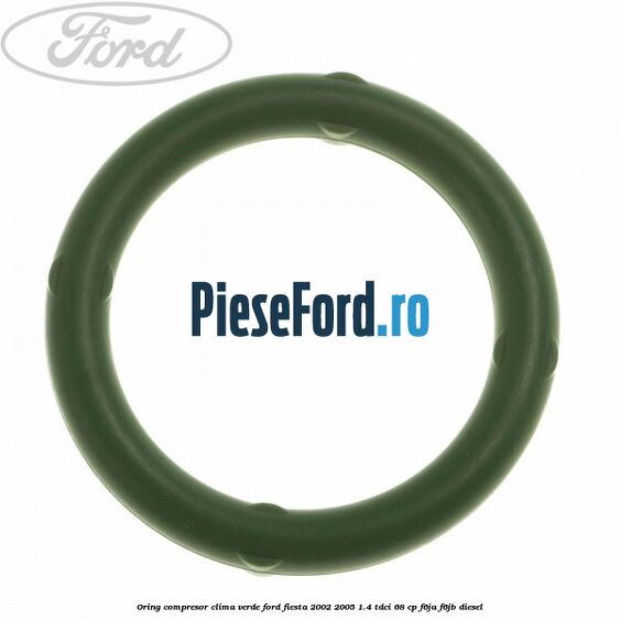 Oring compresor clima verde Ford Fiesta 2002-2005 1.4 TDCi 68 cp F6JA, F6JB diesel