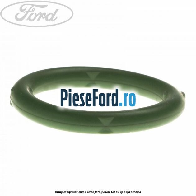Oring compresor clima verde Ford Fusion 1.3 60 cp BAJA benzina