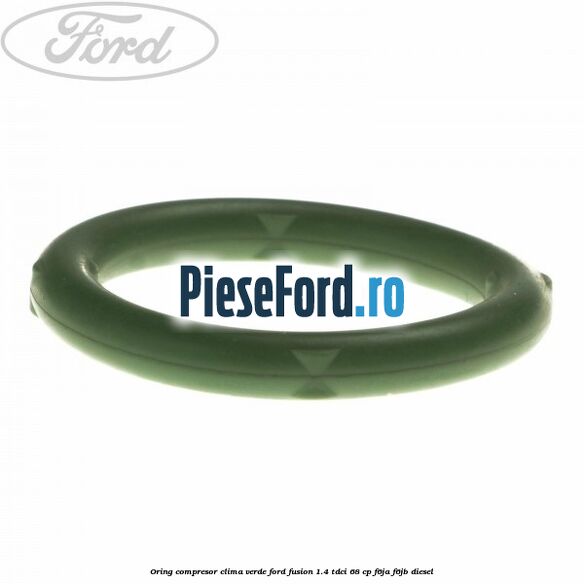 Oring compresor clima verde Ford Fusion 1.4 TDCi 68 cp F6JA, F6JB diesel