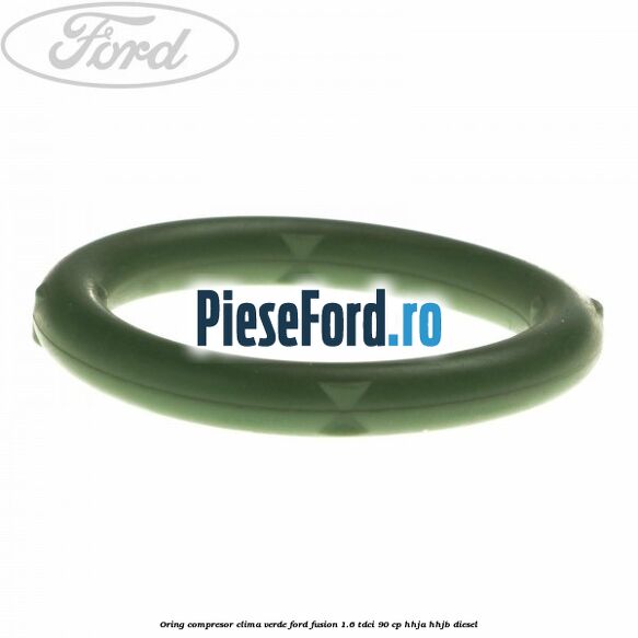 Oring compresor clima verde Ford Fusion 1.6 TDCi 90 cp Oring compresor clima verde Ford Fusion 1.6 TDCi 90 cp HHJA, HHJB diesel