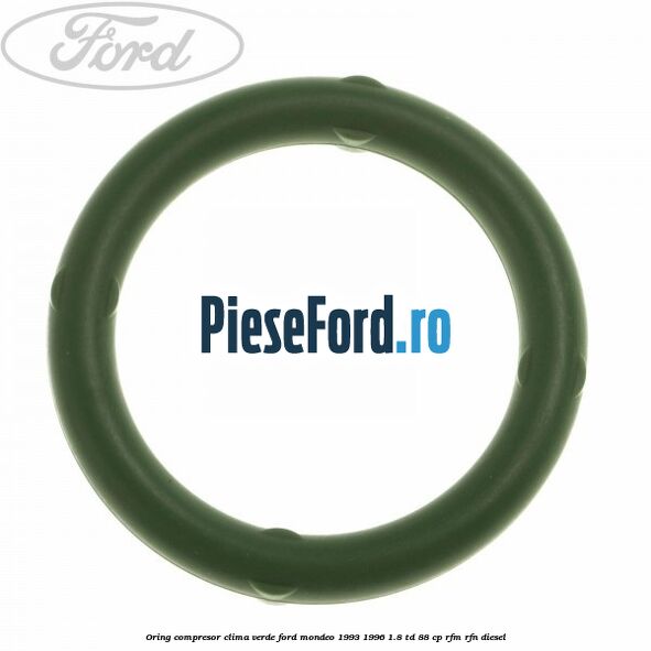 Oring compresor clima verde Ford Mondeo 1993-1996 1.8 TD 88 cp RFM, RFN diesel