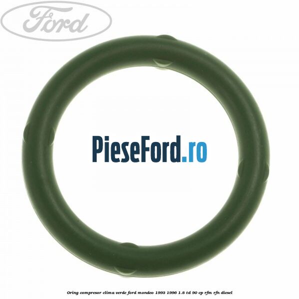 Oring compresor clima verde Ford Mondeo 1993-1996 1.8 TD 90 cp RFM, RFN diesel