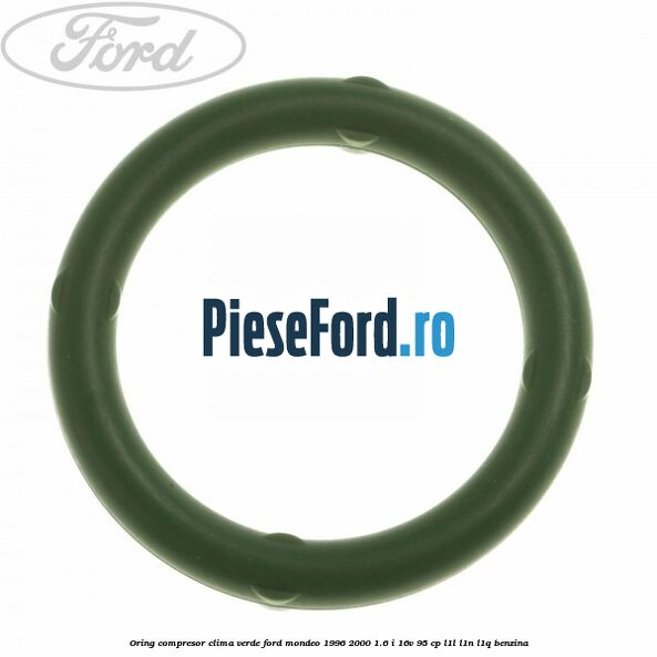 Oring compresor clima verde Ford Mondeo 1996-2000 1.6 i 16V 95 cp L1L, L1N, L1Q benzina