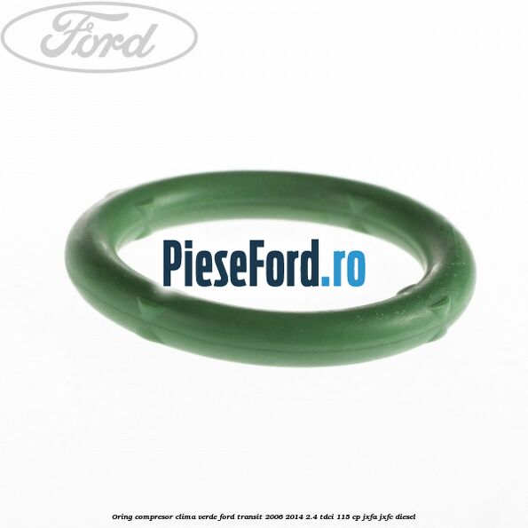 Oring compresor clima verde Ford Transit 2006-2014 2.4 TDCi 115 cp JXFA, JXFC diesel