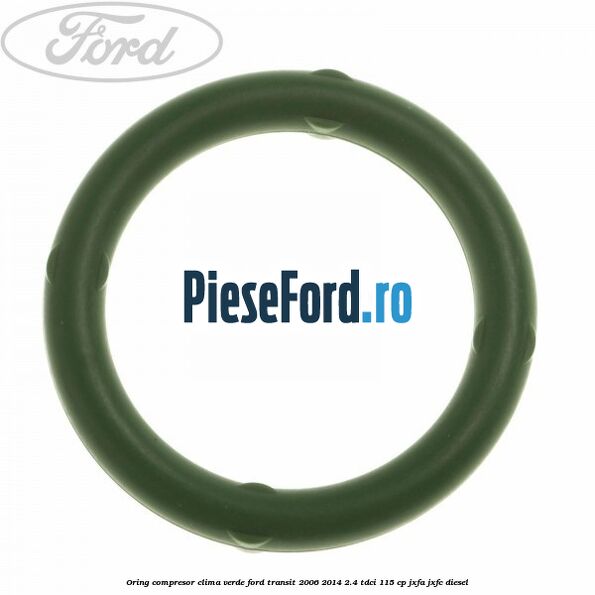 Oring compresor clima verde Ford Transit 2006-2014 2.4 TDCi 115 cp JXFA, JXFC diesel