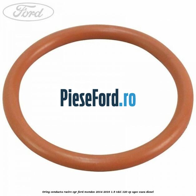 Oring conducta racire EGR Ford Mondeo 2014-2018 1.5 TDCi 120 cp UGCC, XUCA diesel