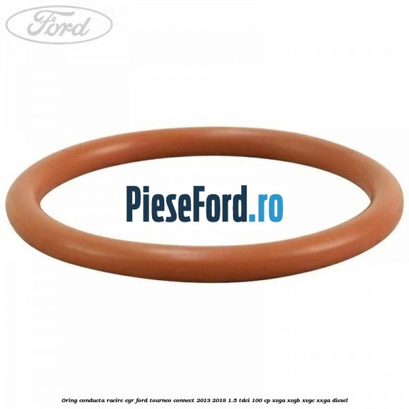 Oring conducta racire EGR Ford Tourneo Connect 2013-2018 1.5 TDCi 100 cp XVGA, XVGB, XVGC, XXGA diesel
