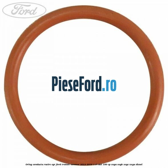 Oring conducta racire EGR Ford Transit Connect 2013-2018 1.5 TDCi 100 cp XVGA, XVGB, XVGC, XXGA diesel