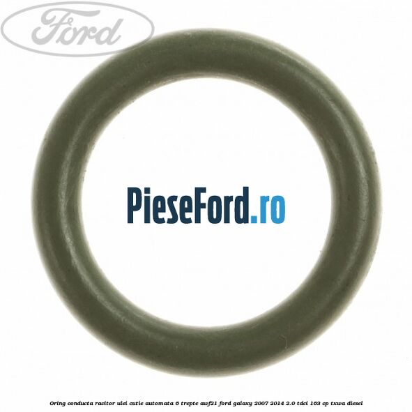 Oring conducta racitor ulei cutie automata 6 trepte AWF21 Ford Galaxy 2007-2014 2.0 TDCi 163 cp TXWA diesel