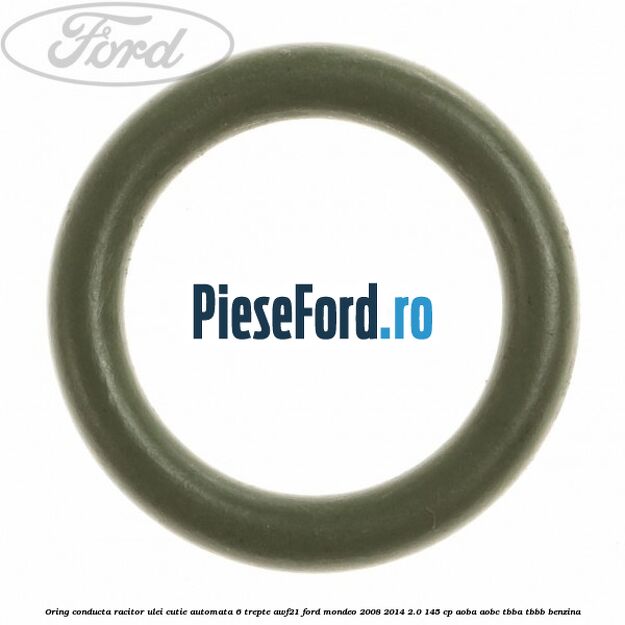 Oring conducta racitor ulei cutie automata 6 trepte AWF21 Ford Mondeo 2008-2014 2.0 145 cp Oring conducta racitor ulei cutie automata 6 trepte AWF21 Ford Mondeo 2008-2014 2.0 145 cp AOBA, AOBC, TBBA, TBBB benzina