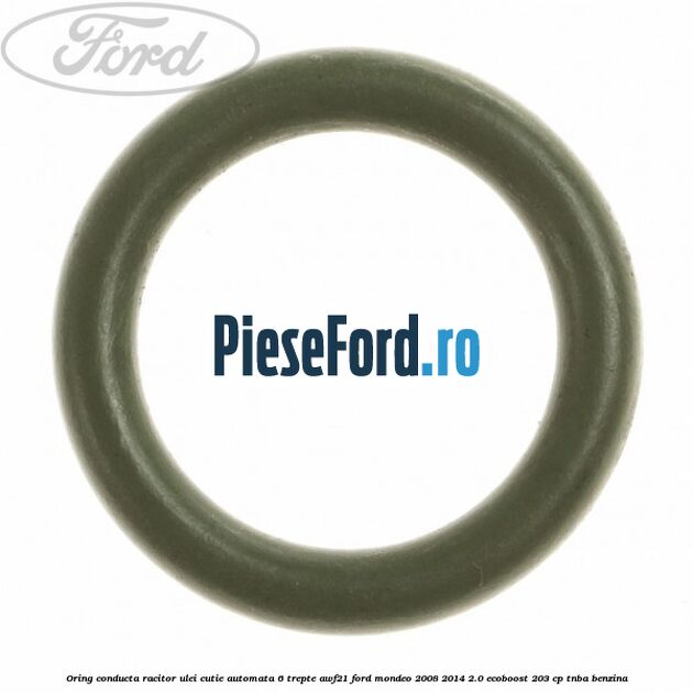 Oring conducta racitor ulei cutie automata 6 trepte AWF21 Ford Mondeo 2008-2014 2.0 EcoBoost 203 cp Oring conducta racitor ulei cutie automata 6 trepte AWF21 Ford Mondeo 2008-2014 2.0 EcoBoost 203 cp TNBA benzina