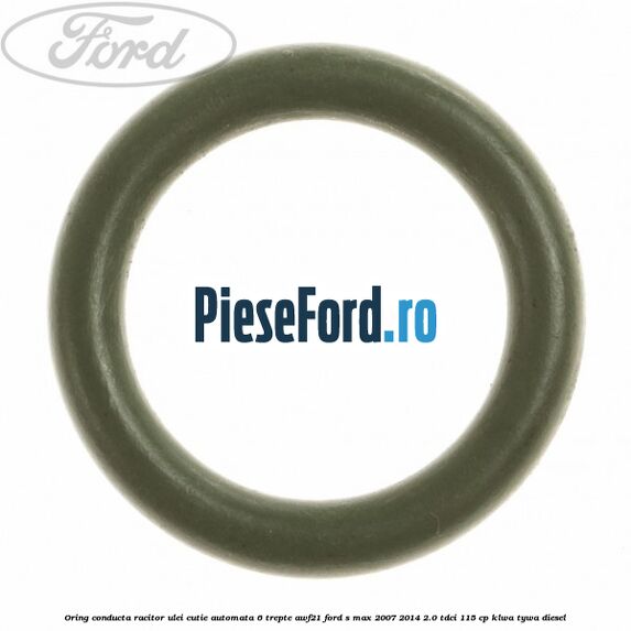 Oring conducta racitor ulei cutie automata 6 trepte AWF21 Ford S-Max 2007-2014 2.0 TDCi 115 cp KLWA, TYWA diesel