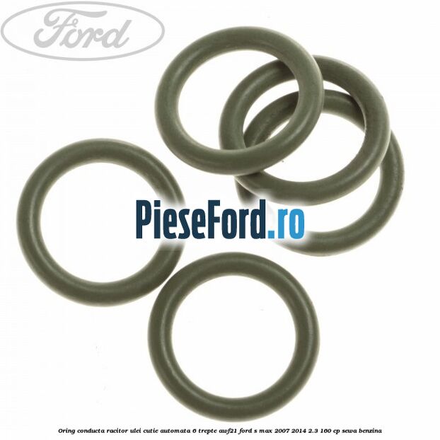 Oring conducta racitor ulei cutie automata 6 trepte AWF21 Ford S-Max 2007-2014 2.3 160 cp Oring conducta racitor ulei cutie automata 6 trepte AWF21 Ford S-Max 2007-2014 2.3 160 cp SEWA benzina