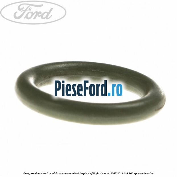 Oring conducta racitor ulei cutie automata 6 trepte AWF21 Ford S-Max 2007-2014 2.3 160 cp SEWA benzina