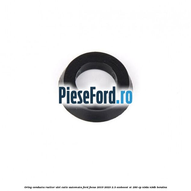 Oring conducta racitor ulei cutie automata Ford Focus 2019-2023 2.3 EcoBoost ST 280 cp N3DA, N3DB benzina