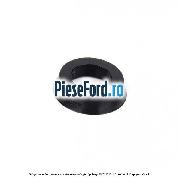 Oring conducta racitor ulei cutie automata Ford Galaxy 2015-2023 2.0 EcoBlue 120 cp YNCA diesel