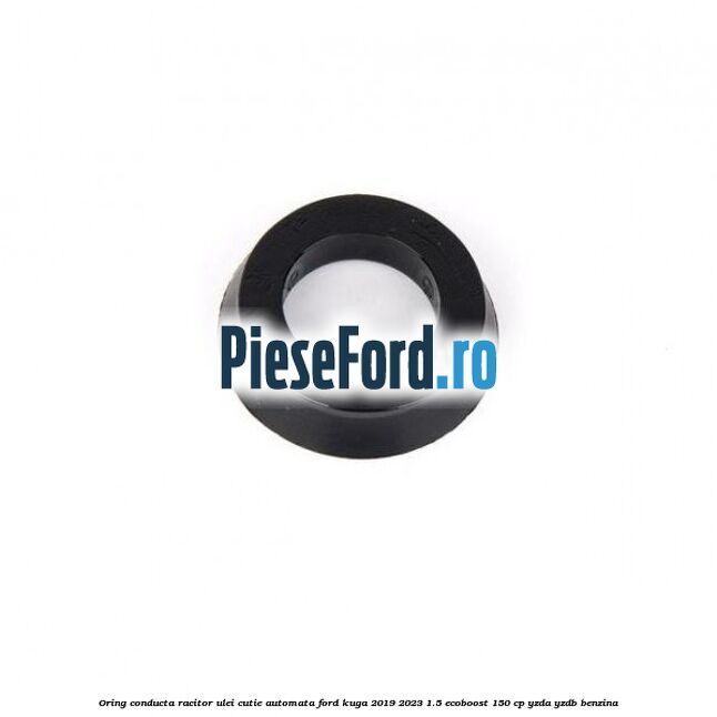 Oring conducta racitor ulei cutie automata Ford Kuga 2019-2023 1.5 EcoBoost 150 cp YZDA, YZDB benzina