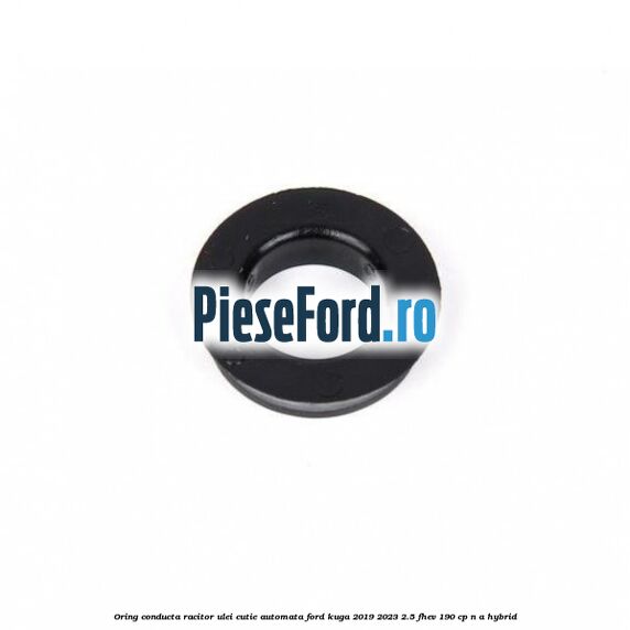 Oring conducta racitor ulei cutie automata Ford Kuga 2019-2023 2.5 FHEV 190 cp n/a hybrid