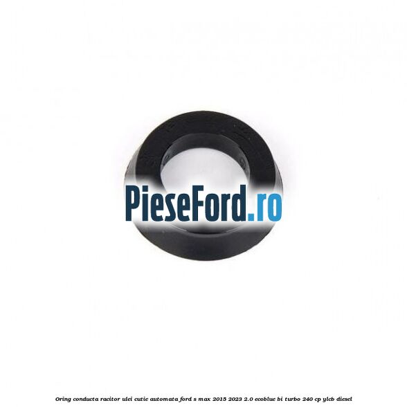 Oring conducta racitor ulei cutie automata Ford S-Max 2015-2023 2.0 EcoBlue Bi-Turbo 240 cp Oring conducta racitor ulei cutie automata Ford S-Max 2015-2023 2.0 EcoBlue Bi-Turbo 240 cp YLCB diesel