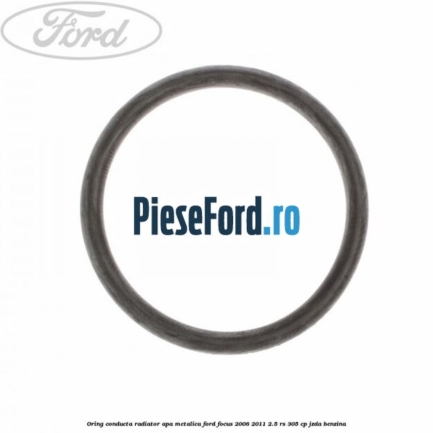 Oring conducta radiator apa metalica Ford Focus 2008-2011 2.5 RS 305 cp JZDA benzina