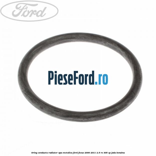 Oring conducta radiator apa metalica Ford Focus 2008-2011 2.5 RS 305 cp JZDA benzina