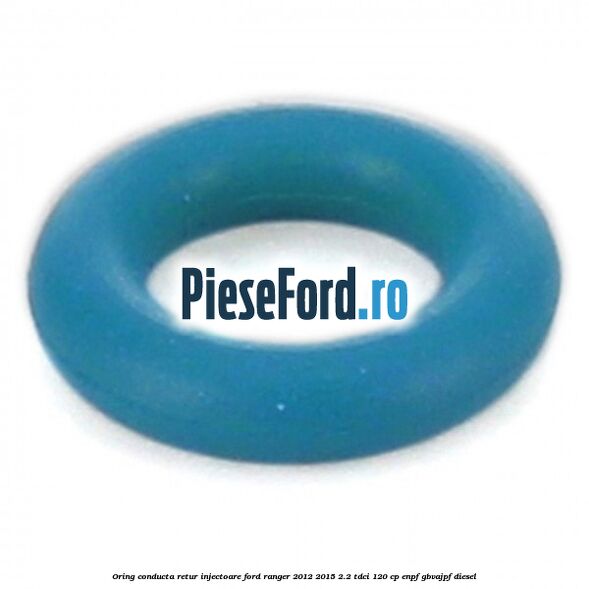Oring conducta retur injectoare Ford Ranger 2012-2015 2.2 TDCi 120 cp ENPF, GBVAJPF diesel