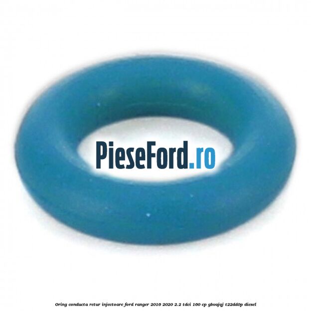 Oring conducta retur injectoare Ford Ranger 2016-2020 2.2 TDCi 160 cp GBVAJQJ, T22DD0P diesel