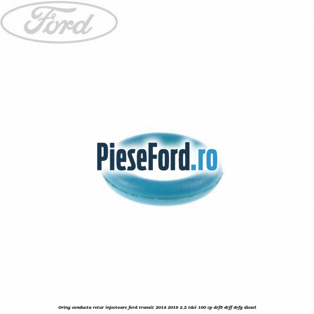 Oring conducta retur injectoare Ford Transit 2014-2018 2.2 TDCi 100 cp DRF5, DRFF, DRFG diesel