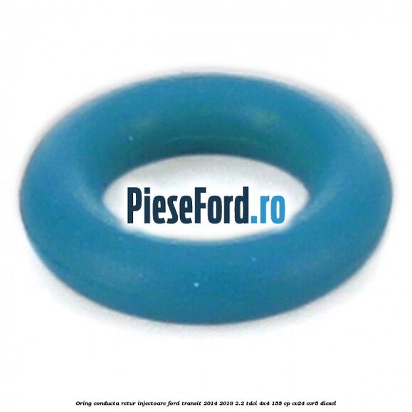 Oring conducta retur injectoare Ford Transit 2014-2018 2.2 TDCi 4x4 155 cp CV24, CVR5 diesel