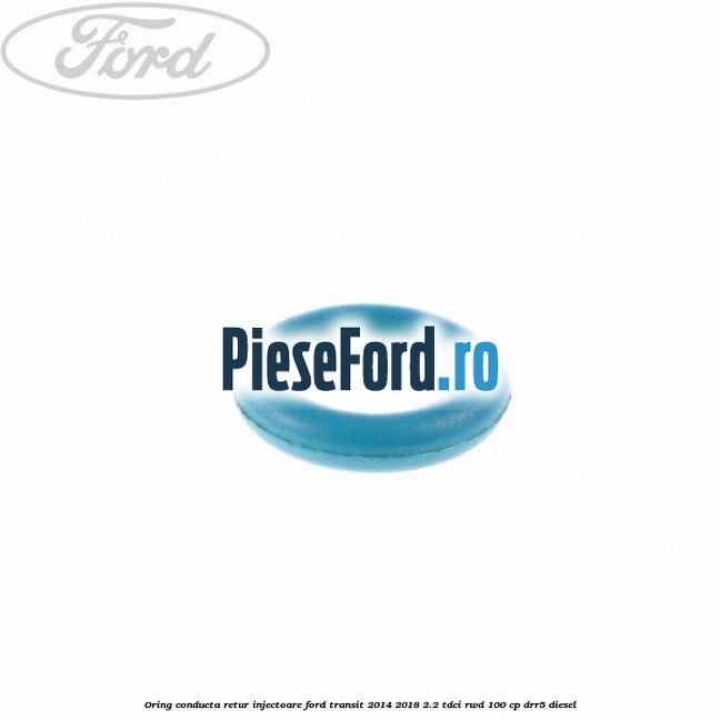 Oring conducta retur injectoare Ford Transit 2014-2018 2.2 TDCi RWD 100 cp Oring conducta retur injectoare Ford Transit 2014-2018 2.2 TDCi RWD 100 cp DRR5 diesel