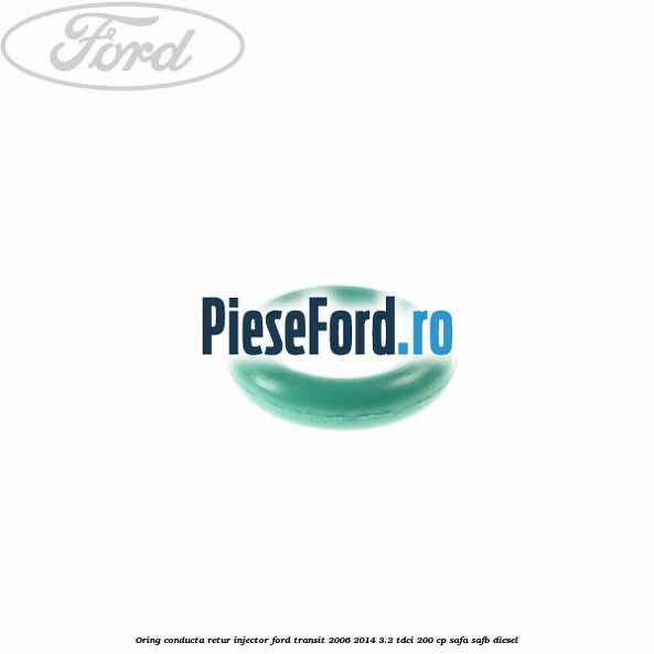 Oring conducta retur injector Ford Transit 2006-2014 3.2 TDCi 200 cp