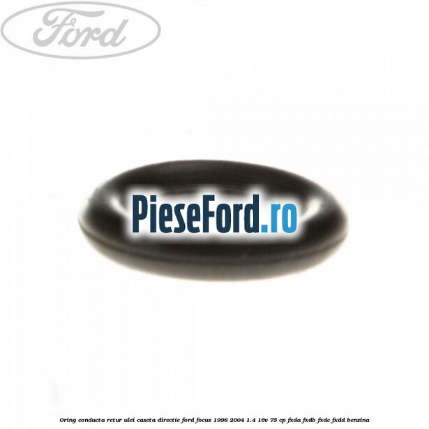 Oring conducta retur ulei caseta directie Ford Focus 1998-2004 1.4 16V 75 cp FXDA, FXDB, FXDC, FXDD benzina