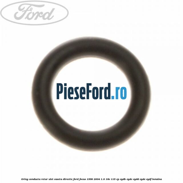 Oring conducta retur ulei caseta directie Ford Focus 1998-2004 1.8 16V 115 cp EYDB, EYDC, EYDD, EYDE, EYDF benzina